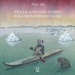 Piccola Grande Storia Dal Lontanissimo Nord. Ediz. A Colori  di Sis Peter - libri