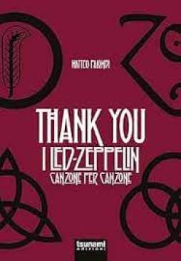 Thank You. I Led Zeppelin Canzone Per Canzone di Palombi Matteo - Libro Thank You. I Led Zeppelin Canzone Per Canzone di Palombi Matteo - Libro