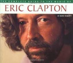 Complete Guide To The Music Of Eric Clapton  di Roberty Marc - Libro