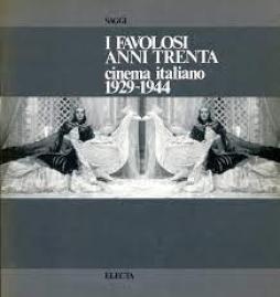 Favolosi Anni Trenta Cinema Italiano 1929-1944  di Aavv - Libro