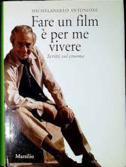 Fare Un Film E` Per Me Vivere di Antonioni Michelangelo - Libro Fare Un Film E` Per Me Vivere di Antonioni Michelangelo - Libro