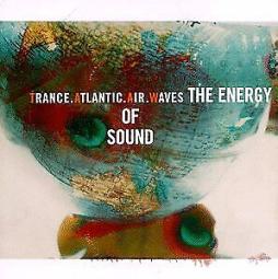 The Energy Of Sound di Trance Atlantic Air Waves - The Energy Of Sound di Trance Atlantic Air Waves -