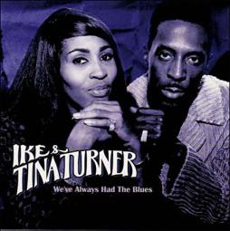We've Always Had The Blues di Ike & Tina Turner - CD We've Always Had The Blues di Ike & Tina Turner - CD