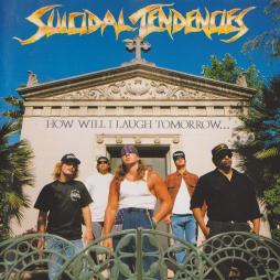 How_Will_I_Laugh_Tomorrow_When_I_Cant_Even_Smile_Today-Suicidal_Tendencies How_Will_I_Laugh_Tomorrow_When_I_Cant_Even_Smile_Today-Suicidal_Tendencies