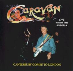Live From The Astoria - Canterbury Comes To London di Caravan - CD Live From The Astoria - Canterbury Comes To London di Caravan - CD