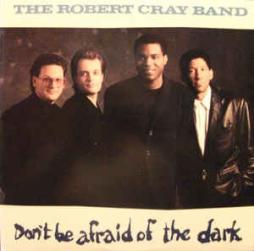 Dont_Be_Afraid_Of_The_Dark-The_Robert_Cray_Band Dont_Be_Afraid_Of_The_Dark-The_Robert_Cray_Band