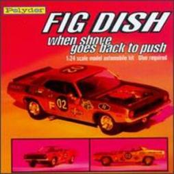 When_Shove_Goes_Back_To_Push-Fig_Dish When_Shove_Goes_Back_To_Push-Fig_Dish
