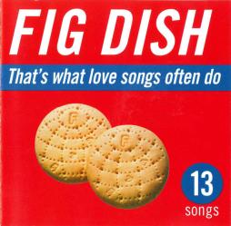Thats_What_Love_Songs_Often_Do-Fig_Dish Thats_What_Love_Songs_Often_Do-Fig_Dish