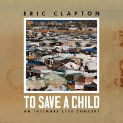 To Save A Child  di Eric Clapton - CD/ Blu Ra