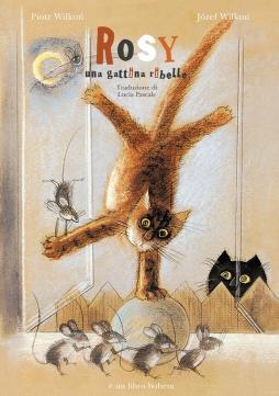 Rosy Una Gattina Ribelle. Ediz. Illustrata di Wilkon Jozef Wilkon Piotr - libri Rosy Una Gattina Ribelle. Ediz. Illustrata di Wilkon Jozef Wilkon Piotr - libri