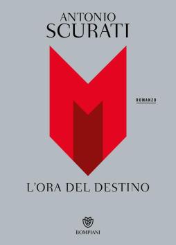 M. L`ora Del Destino  di Scurati Antonio - Libro M. L`ora Del Destino  di Scurati Antonio - Libro