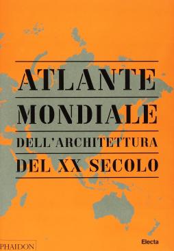 Atlante Mondiale Dell`architettura Del Xx Secolo. Ediz. Illustrata  di Aa.vv. - Libro