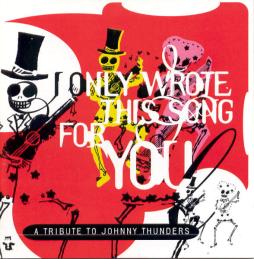 A Tribute To Johnny Thunders: I Only Wrote This Song For You di Various - CD