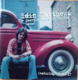 The Seattle Years 1978-1984 di Iain Matthews - CD The Seattle Years 1978-1984 di Iain Matthews - CD