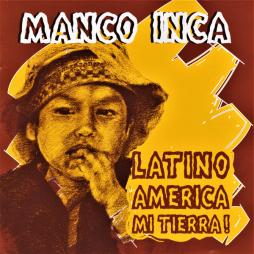 Latino_America_Mi_Tierra_%21-Manco_Inca Latino_America_Mi_Tierra_%21-Manco_Inca