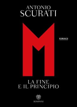 M. La Fine E Il Principio di Scurati Antonio - libri M. La Fine E Il Principio di Scurati Antonio - libri