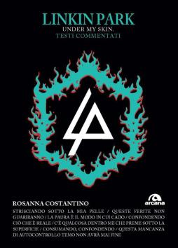 Linkin Park. Under My Skin. Testi Commentati  di Costantino Rosanna - libri