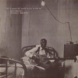 Its_A_Mean_Old_World_To_Try_To_Live_In-Reverend_Pearly_Brown