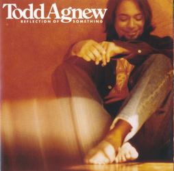 Reflection_Of_Something-Todd_Agnew Reflection_Of_Something-Todd_Agnew