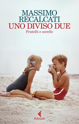 Uno Diviso Due. Fratelli E Sorelle  di Recalcati Massimo - Libro