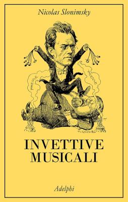 Invettive Musicali  di Slonimsky Nicolas - libri