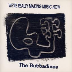 We're Really Making Music Now di The Bubbadinos - CD