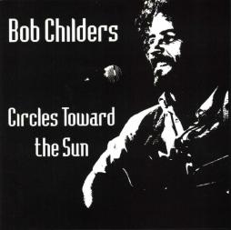 Circles Toward The Sun di Bob Childers - CD Circles Toward The Sun di Bob Childers - CD