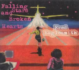 Falling Stars And Broken Hearts di Fred Eaglesmith