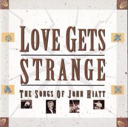 Love Gets Strange : The Songs Of John Hiatt di Various - CD