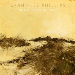 In_The_Hour_Of_Dust-Grant_Lee_Phillips