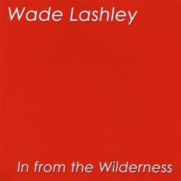In From The Wilderness di Wade Lashley - CD In From The Wilderness di Wade Lashley - CD
