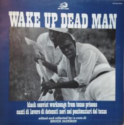 Wake Up Dead Man (Black Convict Worksongs From Texas Prisons) di Wake Up Dead Man - CD Wake Up Dead Man (Black Convict Worksongs From Texas Prisons) di Wake Up Dead Man - CD
