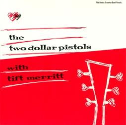 The Two Dollar Pistols With Tift Merritt di Two Dollar Pistols With Tift Merritt - CD