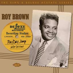 Pay Day Jump: The Later Sessions di Roy Brown & His Mighty-Mighty Men - CD