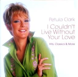 I Couldn't Live Without Your Love (Hits, Classics & More) di Petula Clark - CD