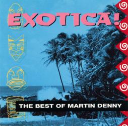Exotica! The Best Of Martin Denny di Martin Denny