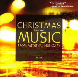 Christmas Music From Medieval Hungary = Musique De Noël Dans La Hongrie Du Moyen Âge di Anonymous 4 - CD Christmas Music From Medieval Hungary = Musique De Noël Dans La Hongrie Du Moyen Âge di Anonymous 4 - CD