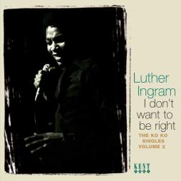 I Don't Want To Be Right (The Ko Ko Singles, Vol. 2) di Luther Ingram - CD