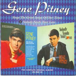 Sings The Great Songs Of Our Times / Nobody Needs Your Love di Gene Pitney - CD