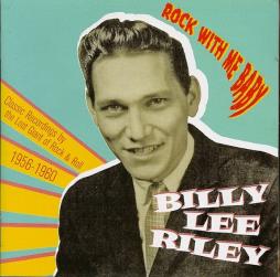Rock With Me Baby (Classic Recordings By The Lost Giant Of Rock & Roll  1956-1960) di Billy Lee Riley - CD