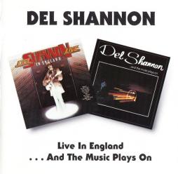 Live In England / ...And The Music Plays On di Del Shannon - CD