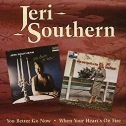 You Better Go Now / When Your Heart's On Fire di Jeri Southern - CD