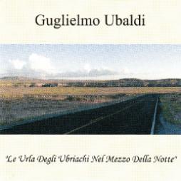 Le Urla Degli Ubriachi Nel Mezzo Della Notte di Guglielmo Ubaldi - CD