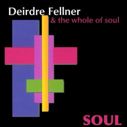Soul di Deirdre Fellner & The Whole Of Soul - CD