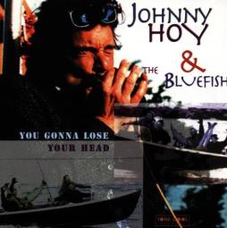 You Gonna Lose Your Head di Johnny Hoy & The Bluefish - CD