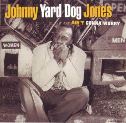 Ain't Gonna Worry di Johnny "Yard Dog" Jones - CD