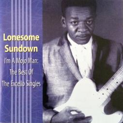 I'm A Mojo Man: The Best Of The Excello Singles di Lonesome Sundown - CD