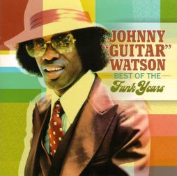 Best Of The Funk Years di Johnny " Guitar " Watson