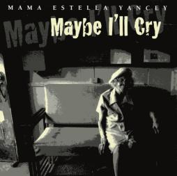 Maybe I'll Cry di Mama Yancey - CD