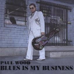 Blues Is My Business di Paul Wood - CD